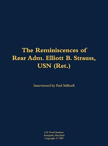 The Reminiscences of Rear Adm. Elliott B. Strauss, USN (Ret.)