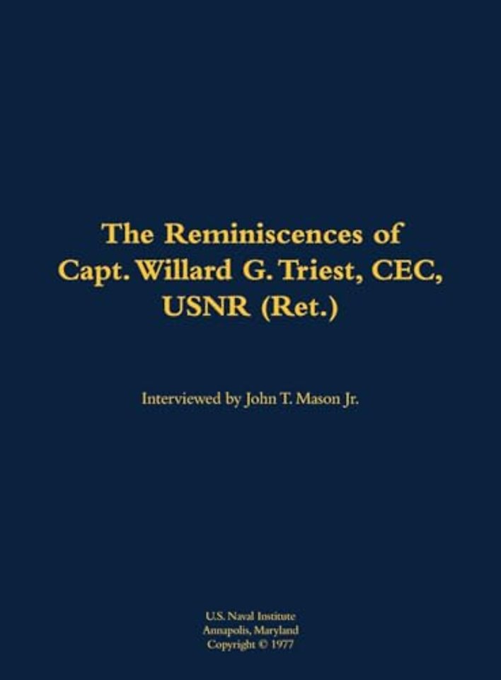 The Reminiscences of Capt. Willard G. Triest, CEC, USNR (Ret.)