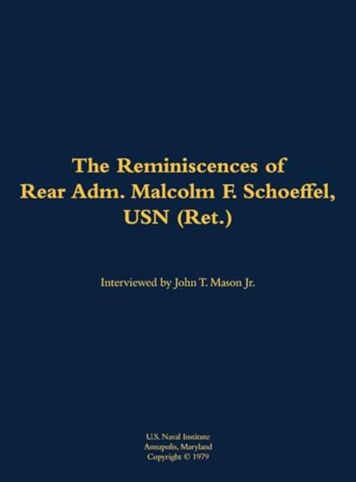 The Reminiscences of Rear Adm. Malcolm F. Schoeffel, USN (Ret.)