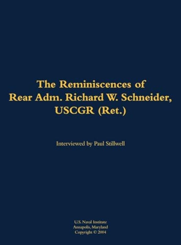 The Reminiscences of Rear Adm. Richard W. Schneider, USCGR (Ret.)
