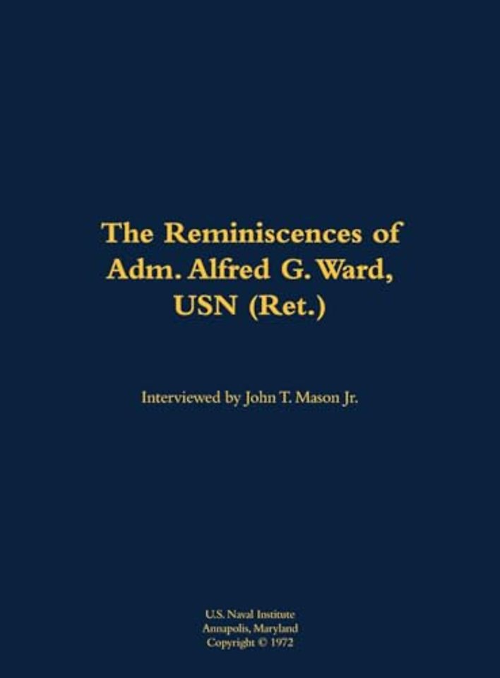 The Reminiscences of Adm. Alfred G. Ward, USN (Ret.)