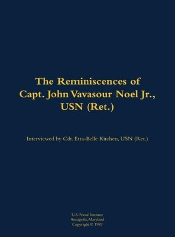 The Reminiscences of Capt. John Vavasour Noel Jr., USN (Ret.)