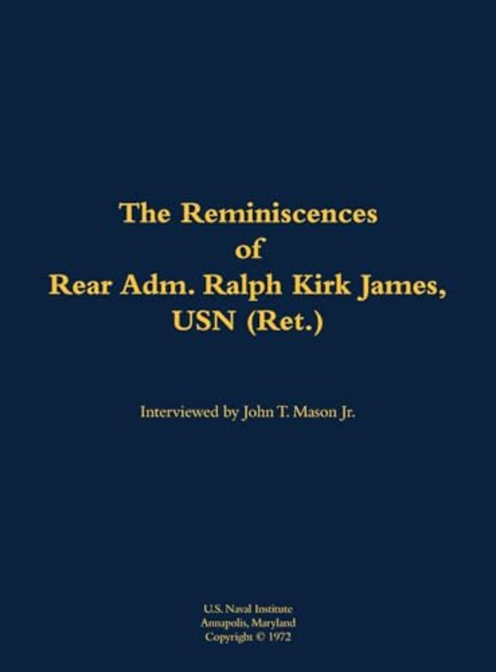 The Reminiscences of Rear Adm. Ralph Kirk James, USN (Ret.)