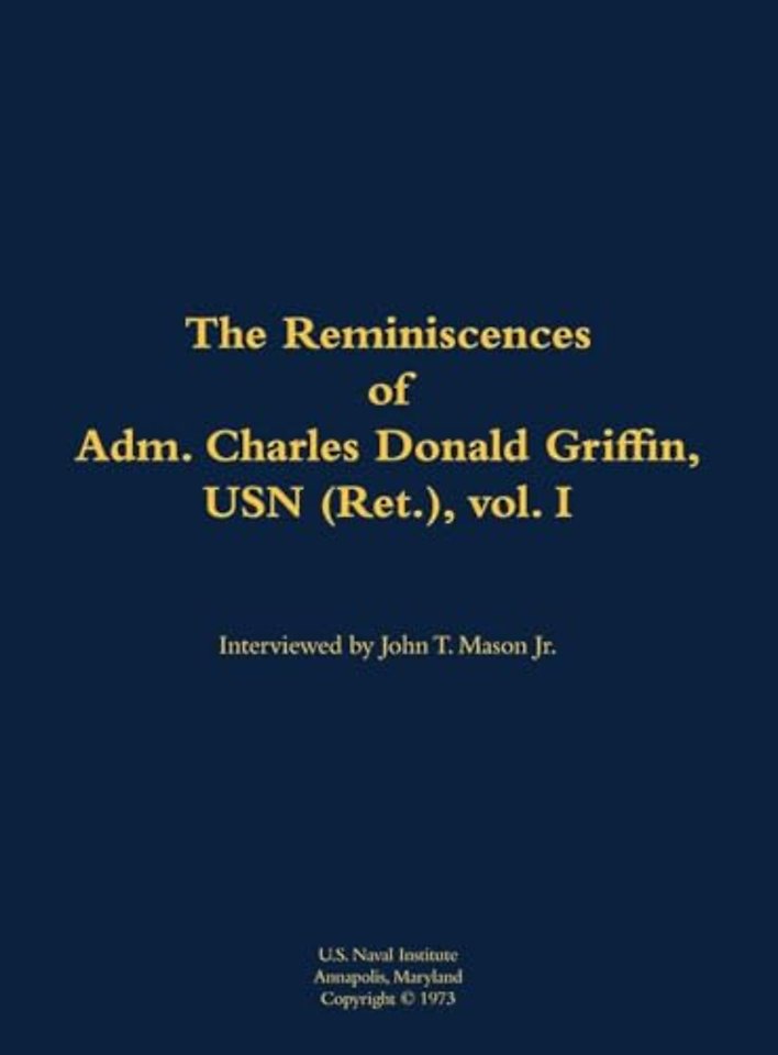 The Reminiscences of Adm. Charles Donald Griffin, USN (Ret.), vol. I