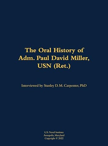 The Oral History of Adm. Paul David Miller, USN (Ret.)