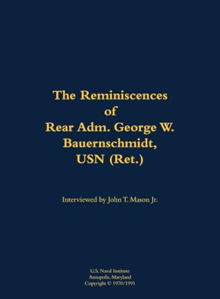 The Reminiscences of Rear Adm. George W. Bauernschmidt, USN (Ret.)