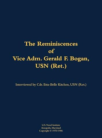 The Reminiscences of Vice Adm. Gerald F. Bogan, USN (Ret.)