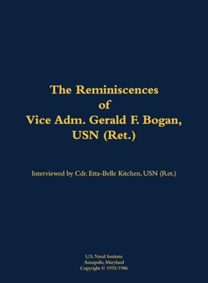 The Reminiscences of Vice Adm. Gerald F. Bogan, USN (Ret.)