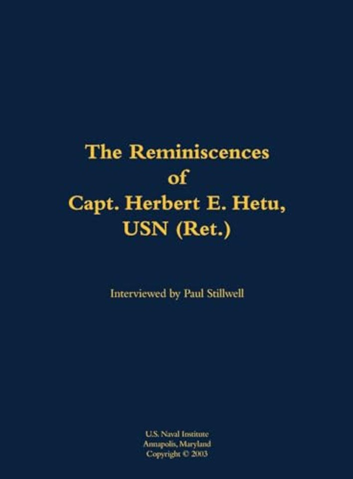 The Reminiscences of Capt. Herbert E. Hetu, USN (Ret.)