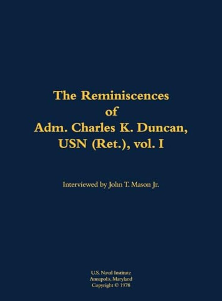 The Reminiscences of Adm. Charles K. Duncan, USN (Ret.), vol. I