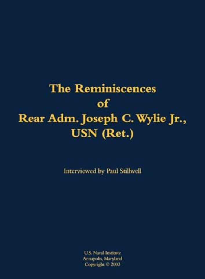 The Reminiscences of Rear Adm. Joseph C. Wylie Jr., USN (Ret.)