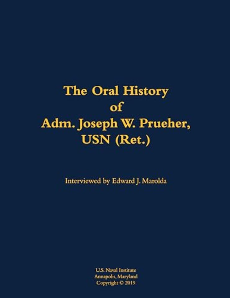 The Oral History of Adm. Joseph W. Prueher, USN (Ret.)