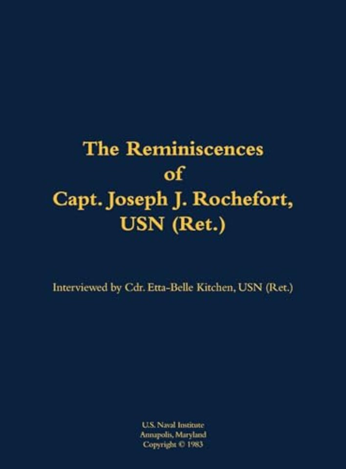 The Reminiscences of Capt. Joseph J. Rochefort, USN (Ret.)