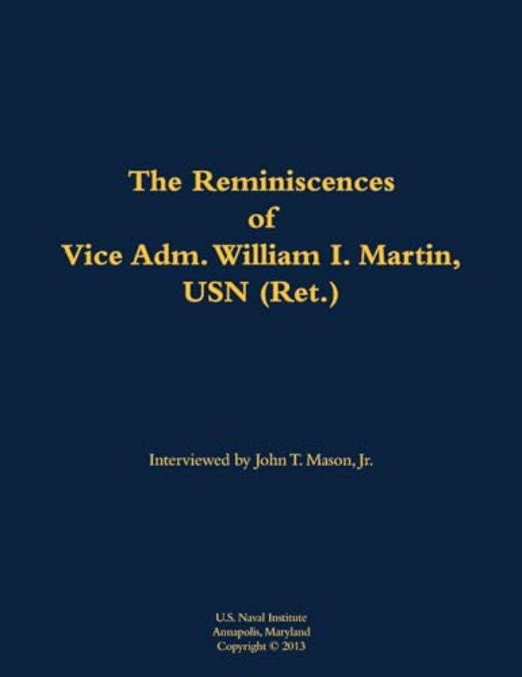 The Reminiscences of Vice Adm. William I. Martin, USN (Ret.)