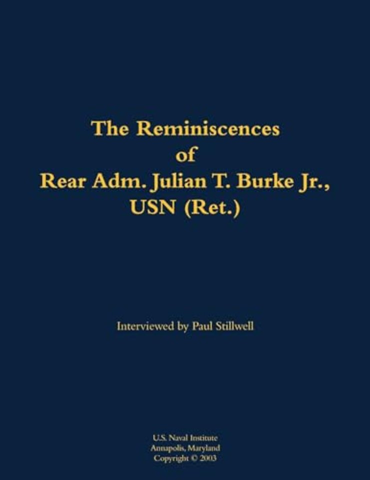 The Reminiscences of Rear Adm. Julian T. Burke Jr., USN (Ret.)