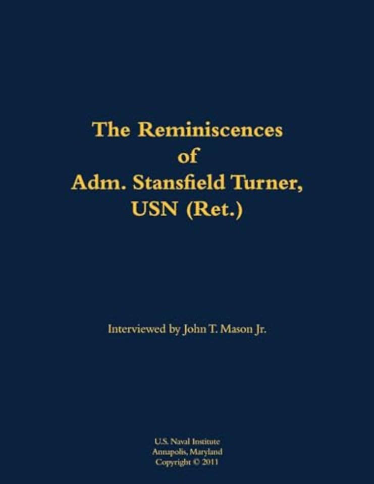 The Reminiscences of Adm. Stansfield Turner, USN (Ret.)