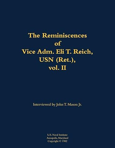 The Reminiscences of Vice Adm. Eli T. Reich, USN (Ret.), vol. II