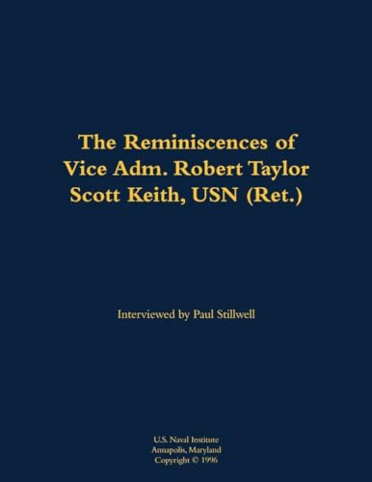 The Reminiscences of Vice Adm. Robert Taylor Scott Keith, USN (Ret.)