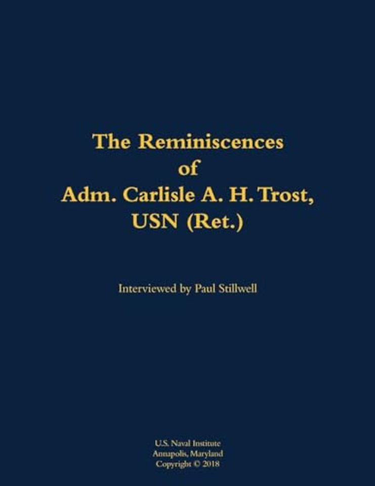 The Reminiscences of Adm. Carlisle A. H. Trost, USN (Ret.)