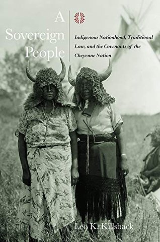 A Sovereign People – Indigenous Nationhood, Traditional Law, and the Covenants of the Cheyenne Nation