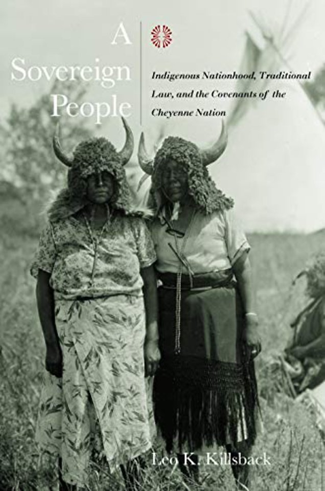 A Sovereign People – Indigenous Nationhood, Traditional Law, and the Covenants of the Cheyenne Nation