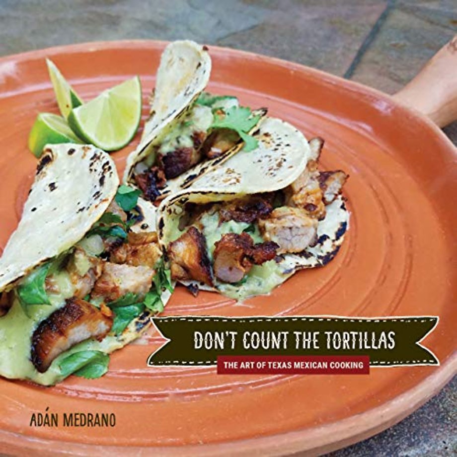 Don`t Count the Tortillas – The Art of Texas Mexican Cooking