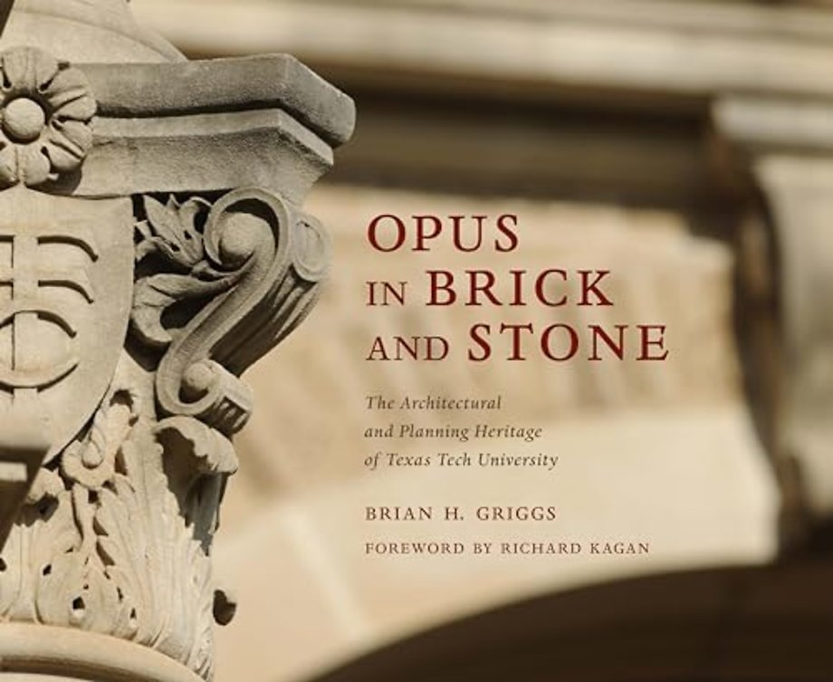 Opus in Brick and Stone – The Architectural and Planning Heritage of Texas Tech University