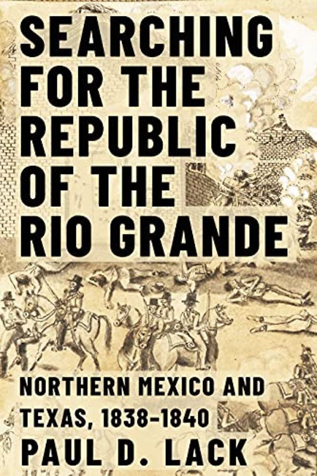 Searching for the Republic of the Rio Grande – Northern Mexico and Texas, 1838–1840