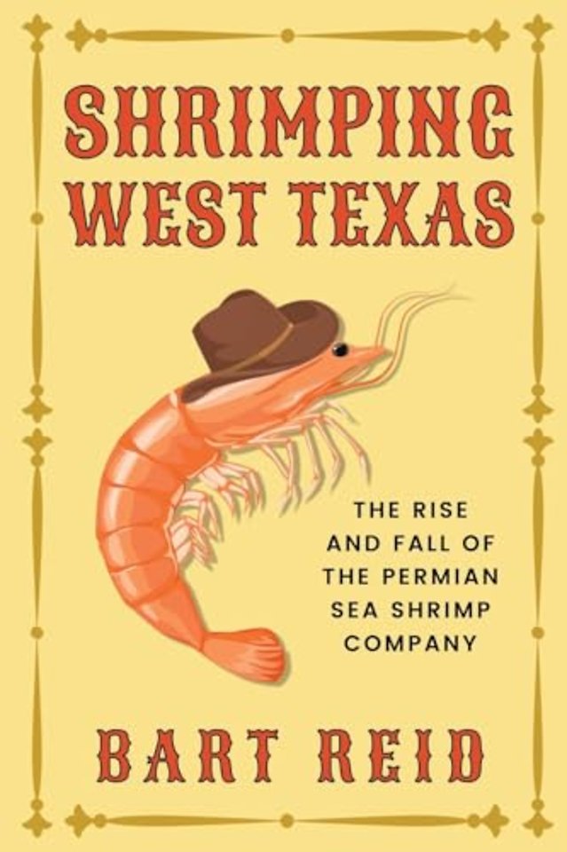 Shrimping West Texas – The Rise and Fall of the Permian Sea Shrimp Company
