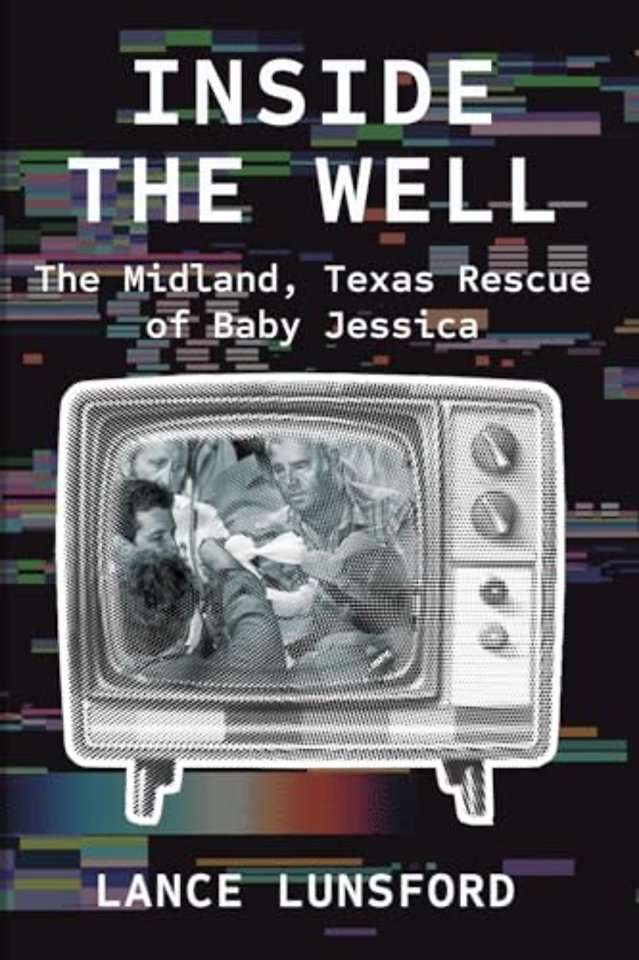 Inside the Well – The Midland, Texas Rescue of Baby Jessica