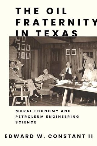 The Oil Fraternity in Texas – Moral Economy and Petroleum Engineering Science