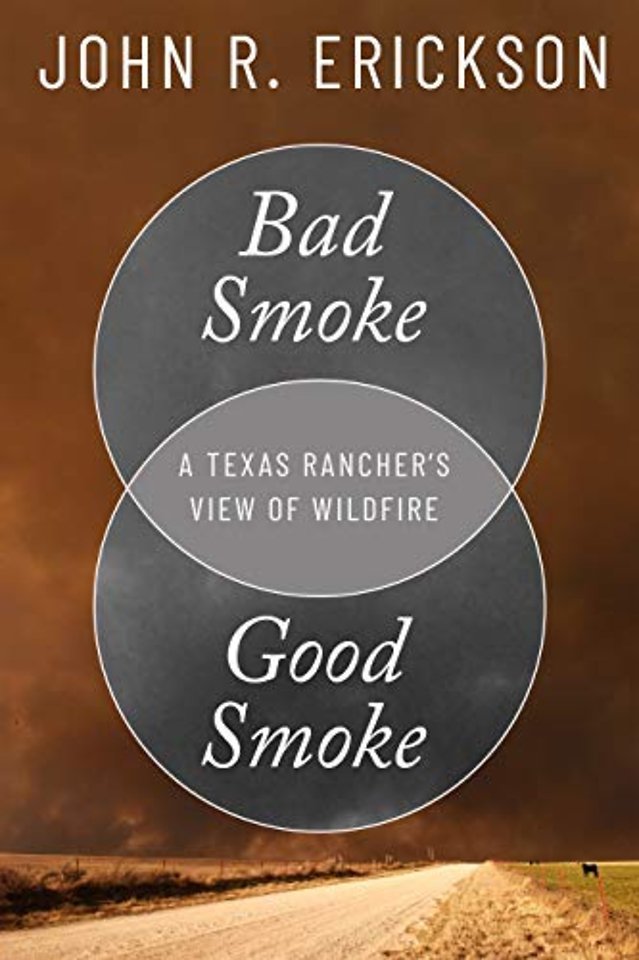 Bad Smoke, Good Smoke – A Texas Rancher`s View of Wildfire