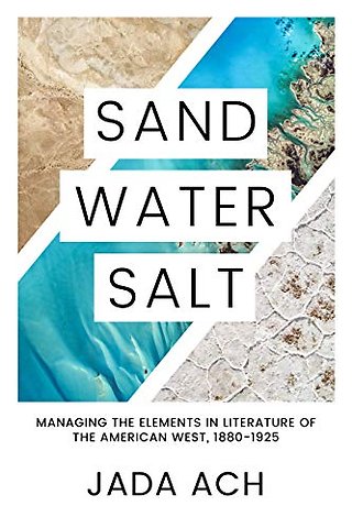Sand, Water, Salt – Managing the Elements in Literature of the American West, 1880–1925