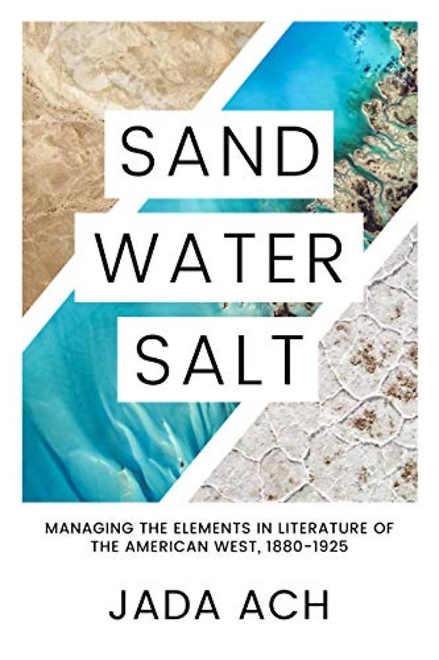 Sand, Water, Salt – Managing the Elements in Literature of the American West, 1880–1925