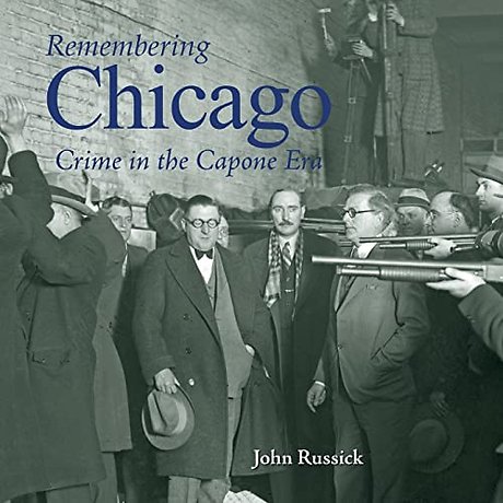 Remembering Chicago: Crime in the Capone Era