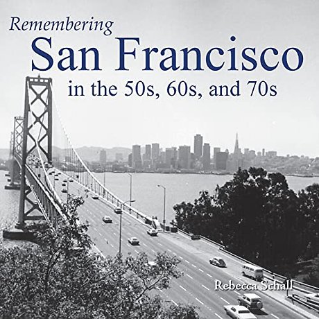 Remembering San Francisco in the 50s, 60s, and 70s