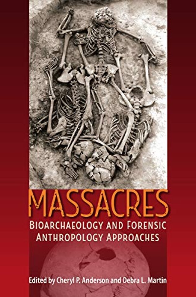 Massacres – Bioarchaeology and Forensic Anthropology Approaches