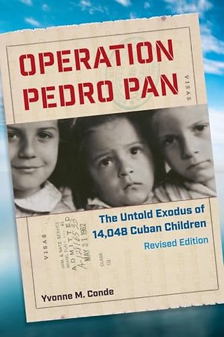 Operation Pedro Pan – The Untold Exodus of 14,048 Cuban Children