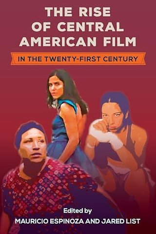 The Rise of Central American Film in the Twenty–First Century