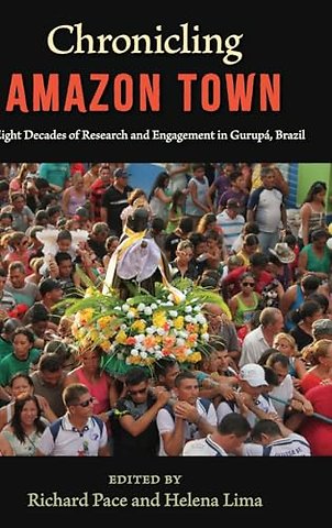 Chronicling Amazon Town – Eight Decades of Research and Engagement in Gurupá, Brazil