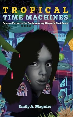 Tropical Time Machines – Science Fiction in the Contemporary Hispanic Caribbean