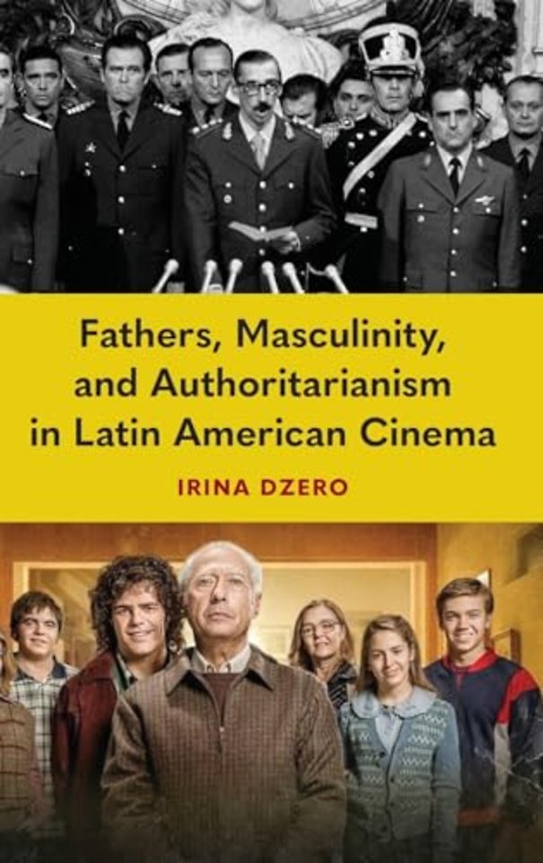 Fathers, Masculinity, and Authoritarianism in Latin American Cinema