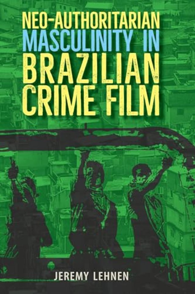 Neo–Authoritarian Masculinity in Brazilian Crime Film