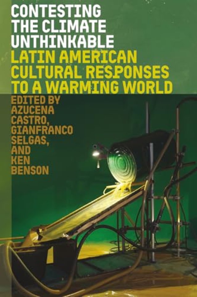 Contesting the Climate Unthinkable – Latin American Cultural Responses to a Warming World