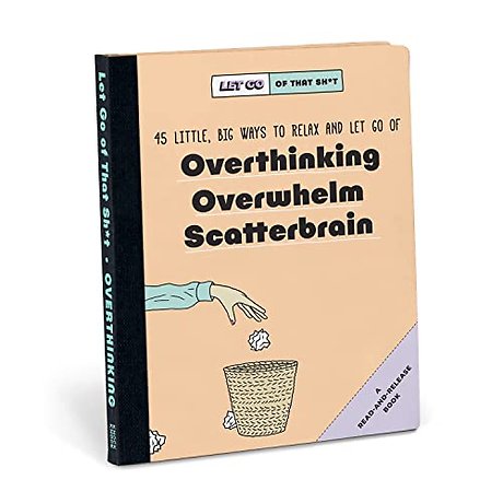 Knock Knock Let Go of That Sh*t: 45 Little, Big Ways to Relax and Let Go Of Overthinking, Overwhelm, Scatterbrain