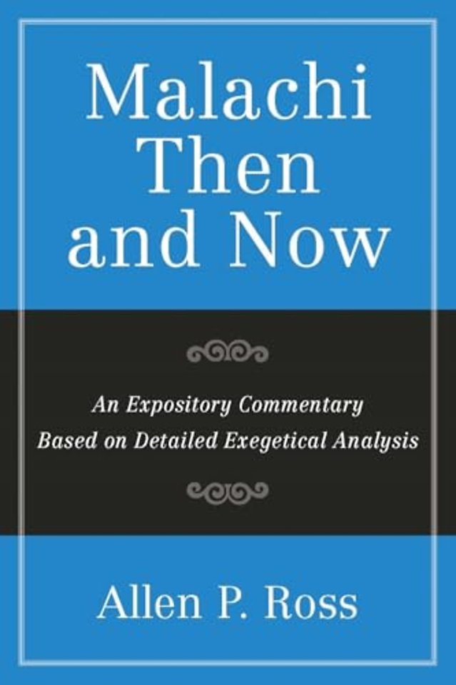 Malachi Then And Now – An Expository Commentary Based on Detailed Exegetical Analysis