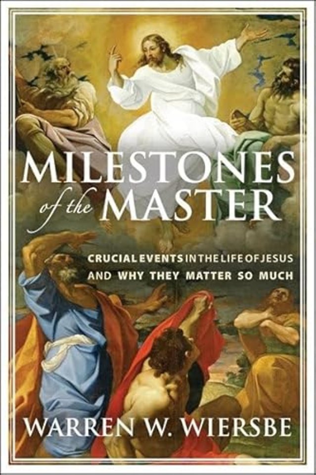 Crucial Events in the Life of Jesus and Why They M atter So Much