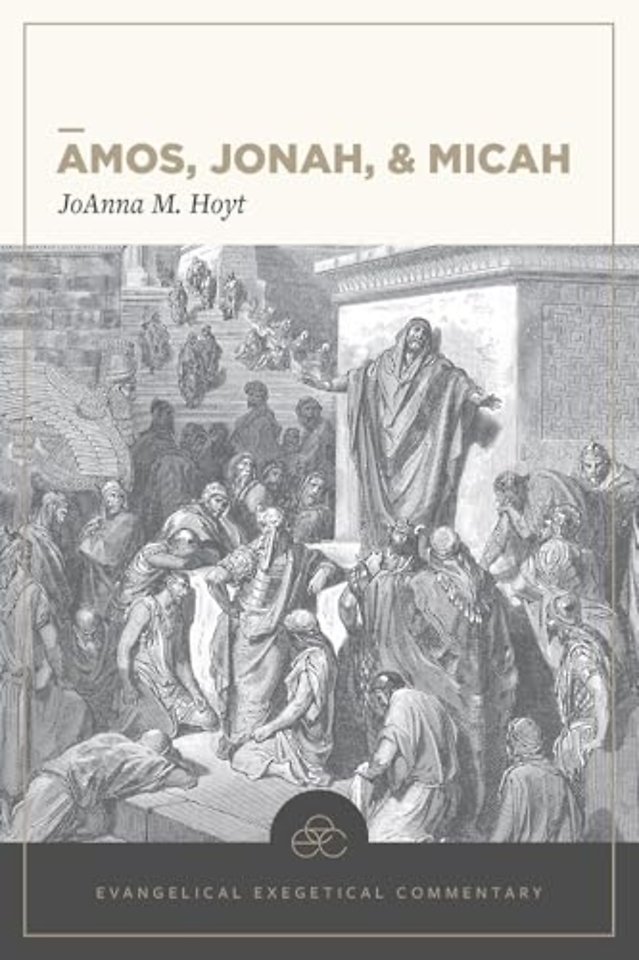 Amos, Jonah, & Micah: Evangelical Exegetical Commentary