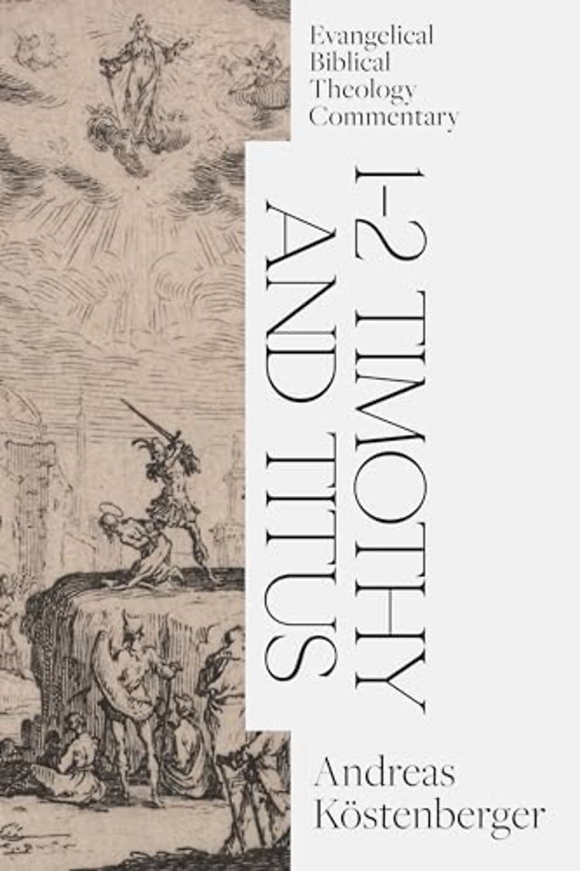 1–2 Timothy and Titus: Evangelical Biblical Theolo gy Commentary