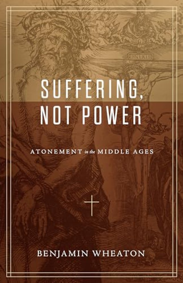 Suffering, not Power – Atonement in the Middle Ages
